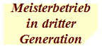Meisterbetrieb
in dritter
Generation